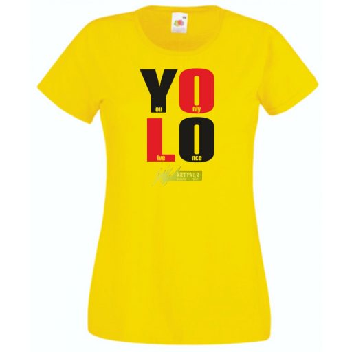 YOLO – You only live once – Csak egyszer élsz női rövid ujjú póló