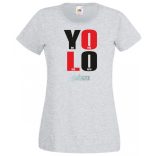 YOLO – You only live once – Csak egyszer élsz női rövid ujjú póló