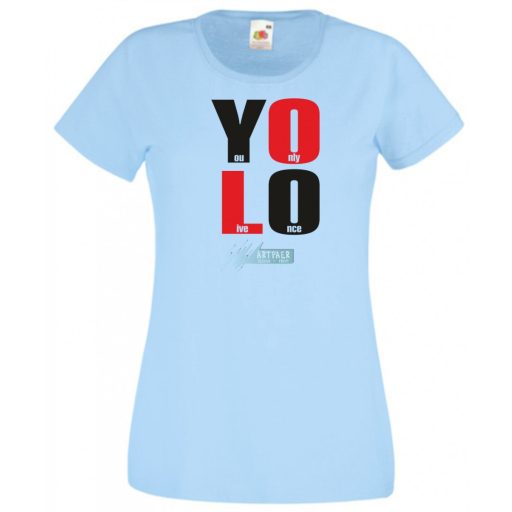 YOLO – You only live once – Csak egyszer élsz női rövid ujjú póló