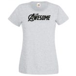 Fantasztikus vagyok - I Am Awesome női rövid ujjú póló