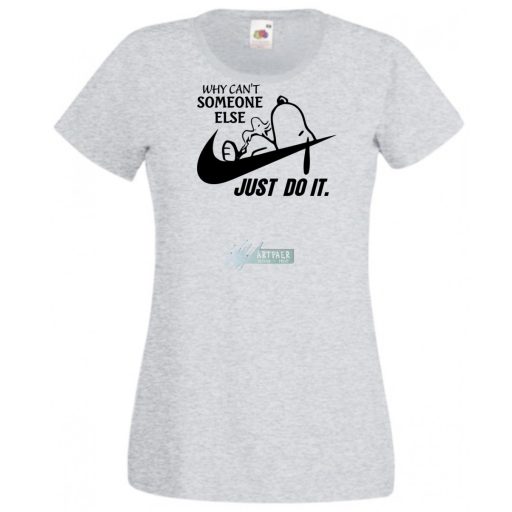 Humor Why Can't Someone Else Just Do It női rövid ujjú póló