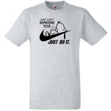 Humor Why Can't Someone Else Just Do It férfi rövid ujjú póló