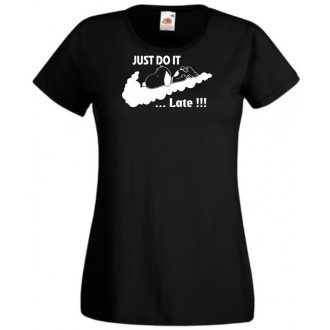 Humor Just Do It ... Late női rövid ujjú póló