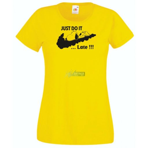 Humor Just Do It ... Late női rövid ujjú póló