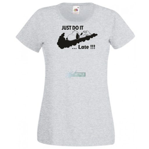 Humor Just Do It ... Late női rövid ujjú póló