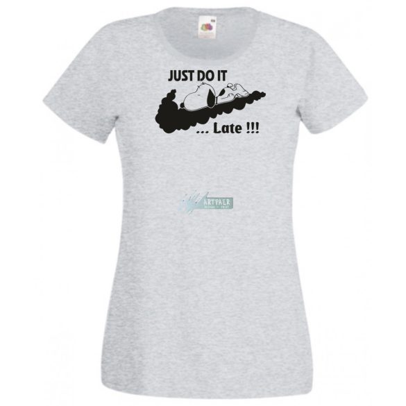 Humor Just Do It ... Late női rövid ujjú póló