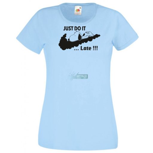 Humor Just Do It ... Late női rövid ujjú póló