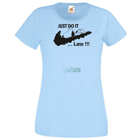 Humor Just Do It ... Late női rövid ujjú póló