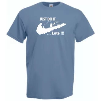 Humor Just Do It ... Late férfi rövid ujjú póló
