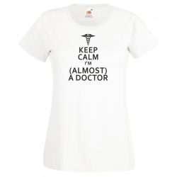 Keep Calm Styled Almost Doctor női rövid ujjú póló