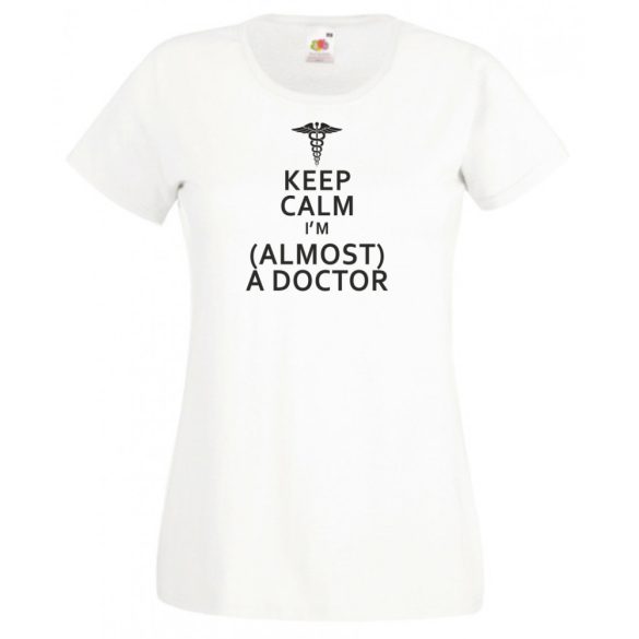 Keep Calm Styled Almost Doctor női rövid ujjú póló