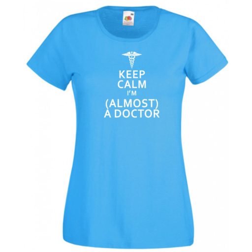 Keep Calm Styled Almost Doctor női rövid ujjú póló