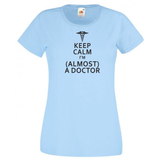 Keep Calm Styled Almost Doctor női rövid ujjú póló