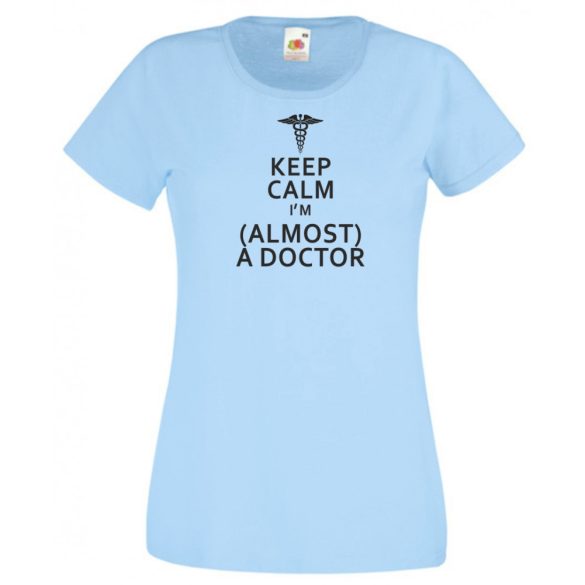 Keep Calm Styled Almost Doctor női rövid ujjú póló