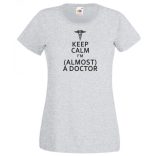 Keep Calm Styled Almost Doctor női rövid ujjú póló