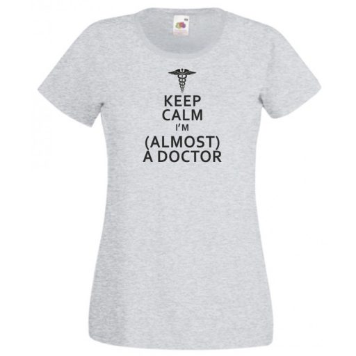 Keep Calm Styled Almost Doctor női rövid ujjú póló