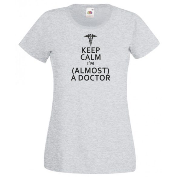 Keep Calm Styled Almost Doctor női rövid ujjú póló