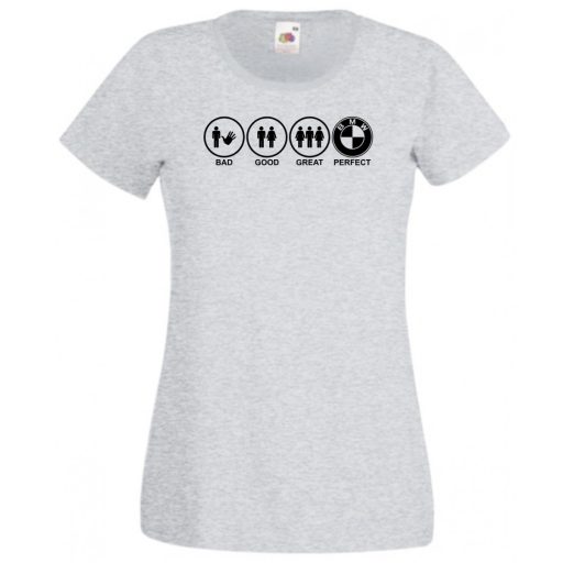 Bad Good Great Perfect BMW női rövid ujjú póló