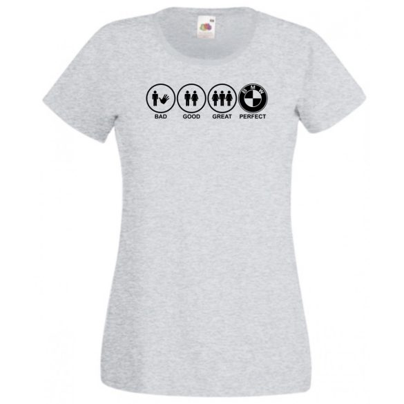 Bad Good Great Perfect BMW női rövid ujjú póló