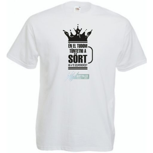 Én el tudom tüntetni a sört, neked mi a szuper erőd? férfi rövid ujjú póló