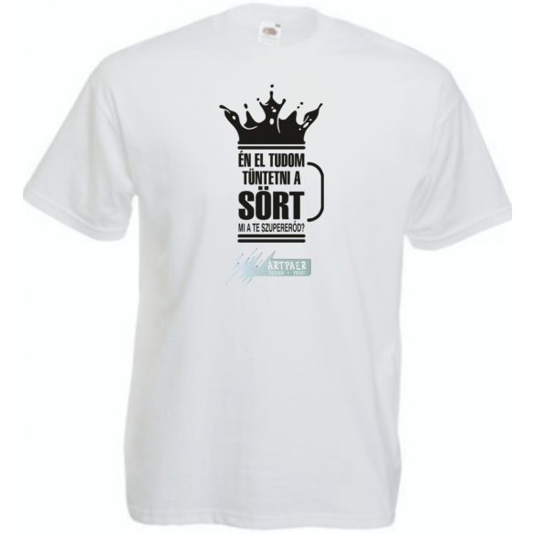 Én el tudom tüntetni a sört, neked mi a szuper erőd? férfi rövid ujjú póló