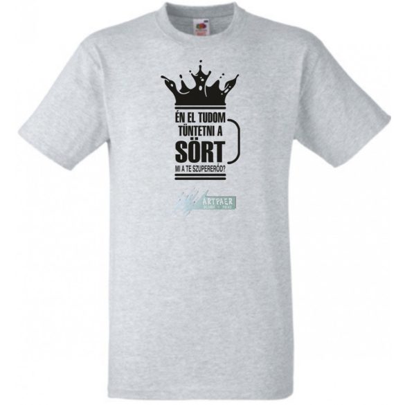 Én el tudom tüntetni a sört, neked mi a szuper erőd? férfi rövid ujjú póló