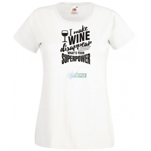 Én el tudom tüntetni a bort - Neked mi a szuper erőd? -A női rövid ujjú póló