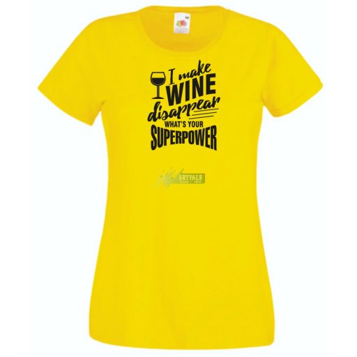 Én el tudom tüntetni a bort - Neked mi a szuper erőd? -A női rövid ujjú póló