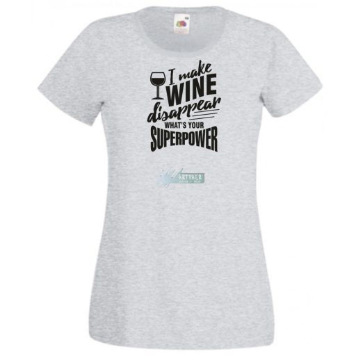 Én el tudom tüntetni a bort - Neked mi a szuper erőd? -A női rövid ujjú póló