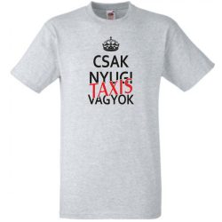 Csak nyugi Taxis vagyok férfi rövid ujjú póló