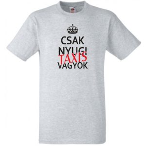 Csak nyugi Taxis vagyok férfi rövid ujjú póló