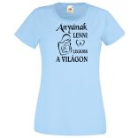 Anyának lenni a legjobb a világon női rövid ujjú póló