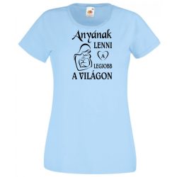 Anyának lenni a legjobb a világon női rövid ujjú póló