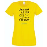 Anyának lenni a legjobb a világon női rövid ujjú póló