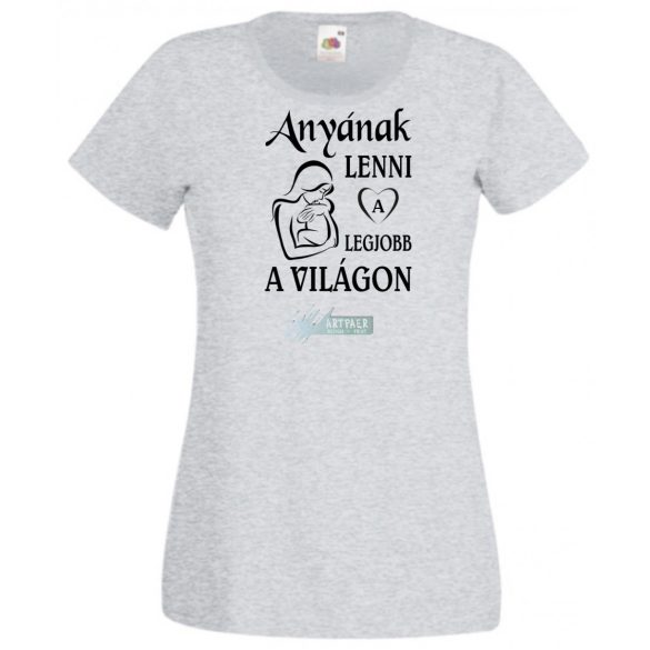 Anyának lenni a legjobb a világon női rövid ujjú póló