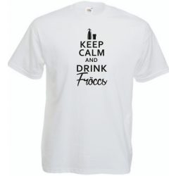 Keep Calm and Drink Fröccs férfi rövid ujjú póló