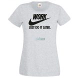 Humor Work - Just Do It Later női rövid ujjú póló