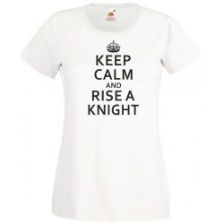 Keep Calm and Rise a Knight női rövid ujjú póló