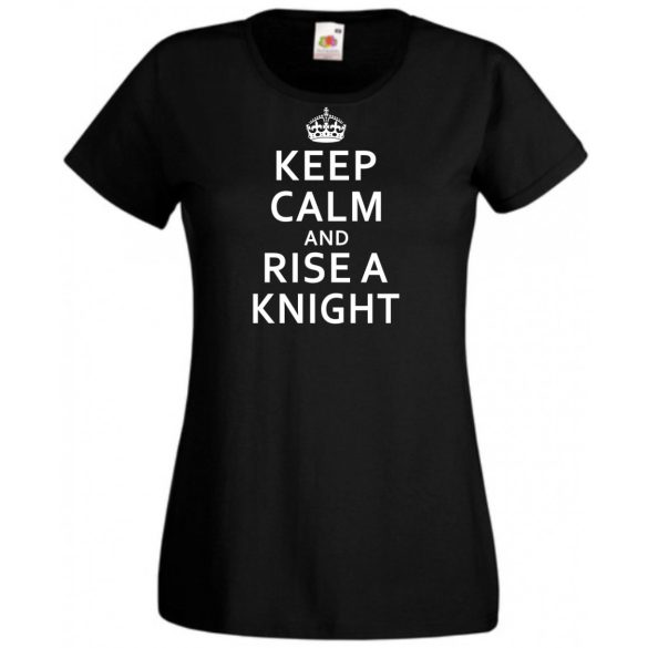 Keep Calm and Rise a Knight női rövid ujjú póló