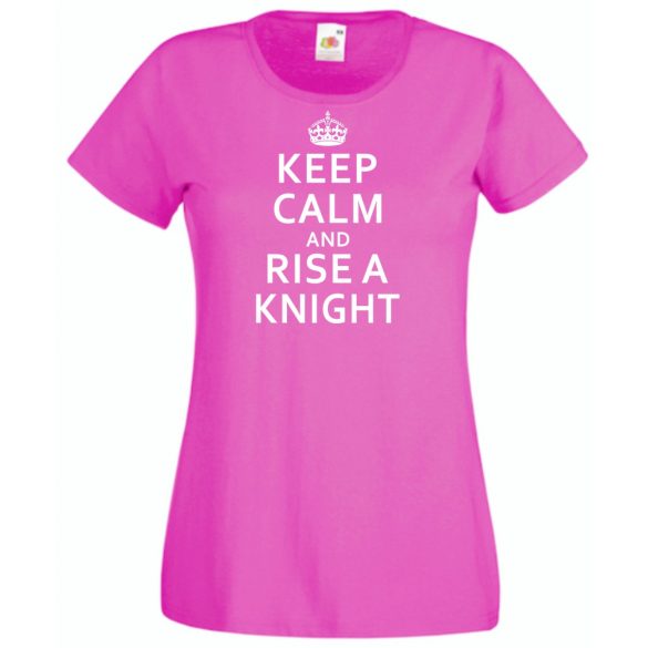 Keep Calm and Rise a Knight női rövid ujjú póló