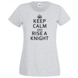 Keep Calm and Rise a Knight női rövid ujjú póló