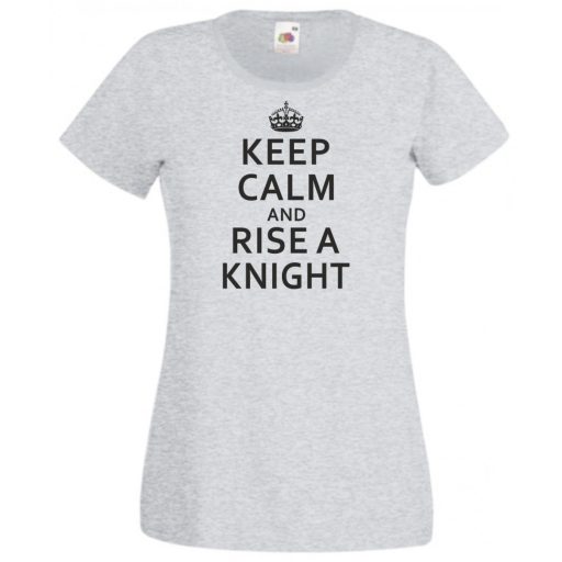 Keep Calm and Rise a Knight női rövid ujjú póló