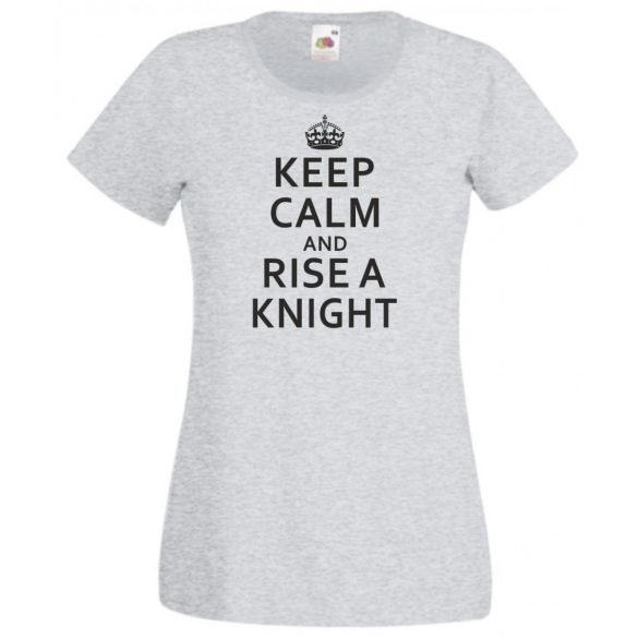 Keep Calm and Rise a Knight női rövid ujjú póló