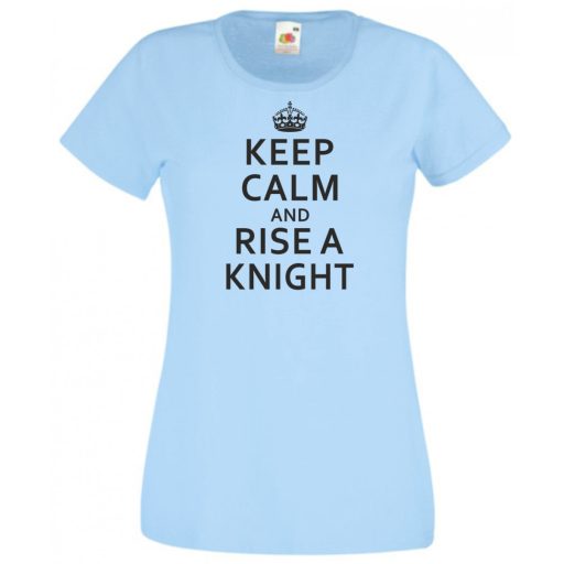 Keep Calm and Rise a Knight női rövid ujjú póló