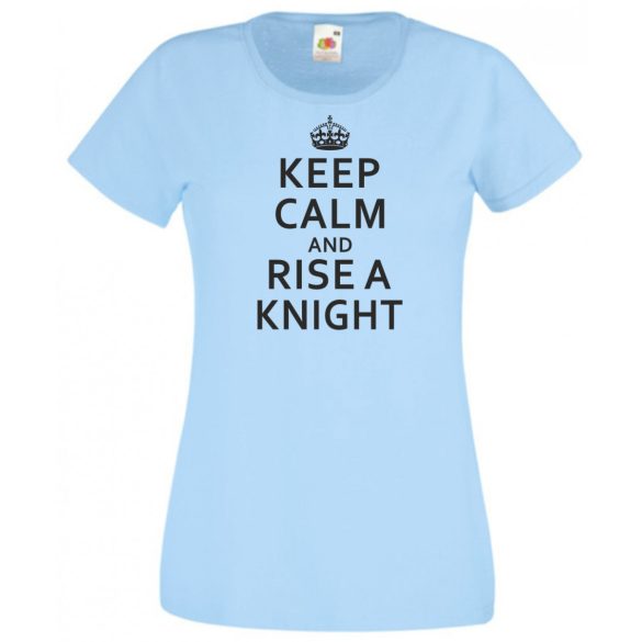 Keep Calm and Rise a Knight női rövid ujjú póló
