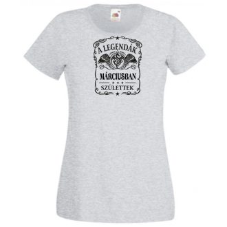   A legendák márciusban születnek - magyar női rövid ujjú póló