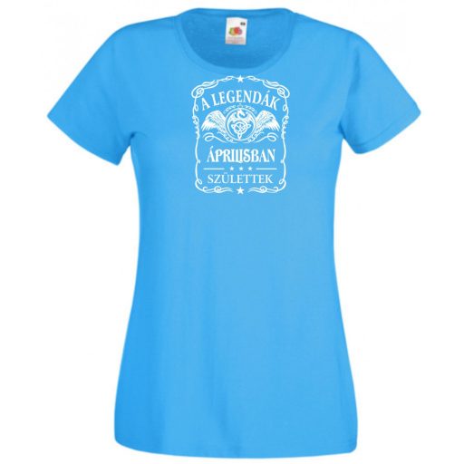 A legendák áprilisban születnek - magyar női rövid ujjú póló