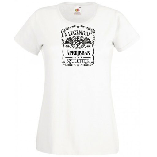 A legendák áprilisban születnek - magyar női rövid ujjú póló