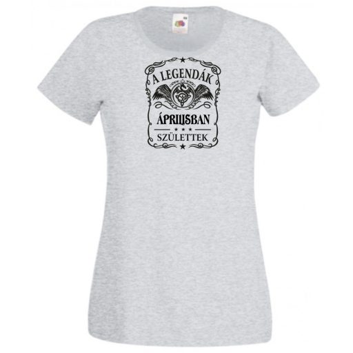 A legendák áprilisban születnek - magyar női rövid ujjú póló
