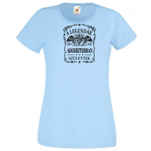 A legendák augusztusban születnek - magyar női rövid ujjú póló